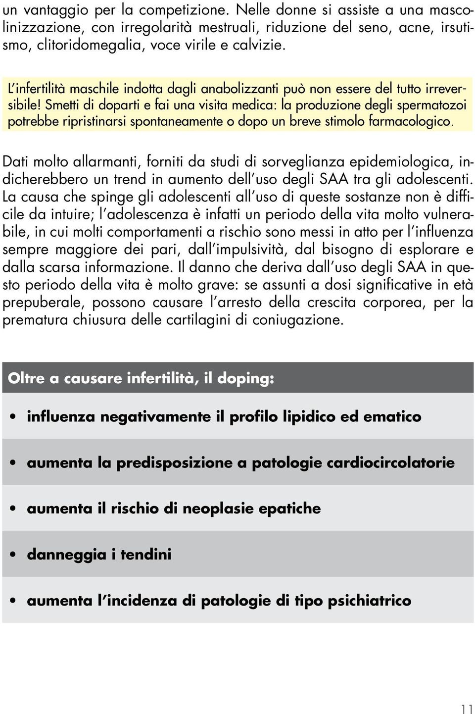 Smetti di doparti e fai una visita medica: la produzione degli spermatozoi potrebbe ripristinarsi spontaneamente o dopo un breve stimolo farmacologico.