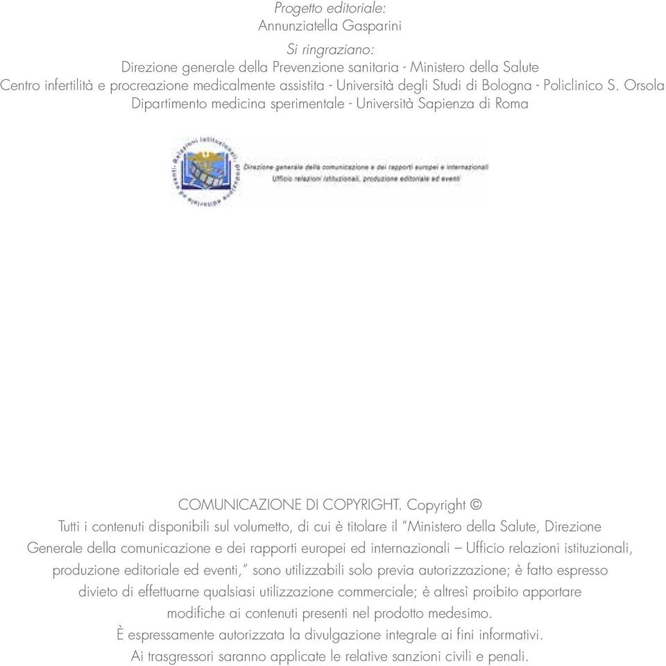 Copyright Tutti i contenuti disponibili sul volumetto, di cui è titolare il Ministero della Salute, Direzione Generale della comunicazione e dei rapporti europei ed internazionali Ufficio relazioni