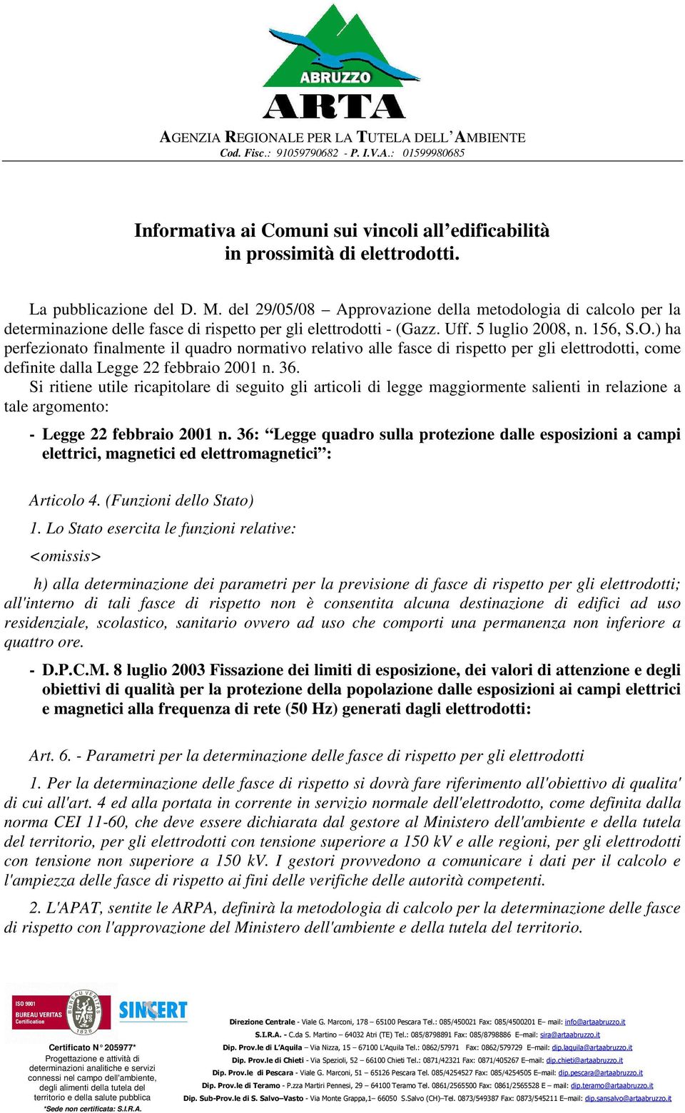 ) ha perfezionato finalmente il quadro normativo relativo alle fasce di rispetto per gli elettrodotti, come definite dalla Legge 22 febbraio 2001 n. 36.