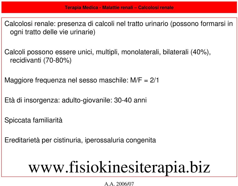 (70-80%) Maggiore frequenza nel sesso maschile: M/F = 2/1 Età di insorgenza: adulto-giovanile: 30-40