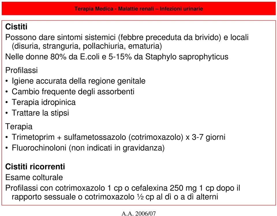 coli e 5-15% da Staphylo saprophyticus Profilassi Igiene accurata della regione genitale Cambio frequente degli assorbenti Terapia idropinica Trattare la