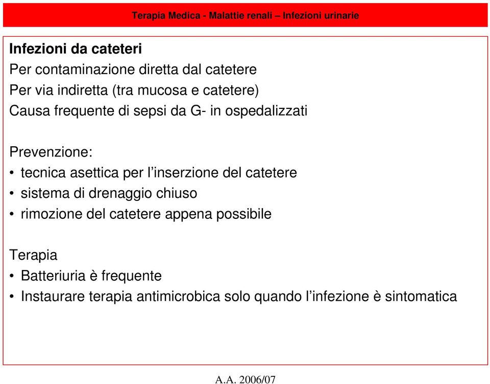 Prevenzione: tecnica asettica per l inserzione del catetere sistema di drenaggio chiuso rimozione del