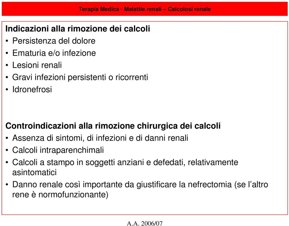 sintomi, di infezioni e di danni renali Calcoli intraparenchimali Calcoli a stampo in soggetti anziani e defedati,