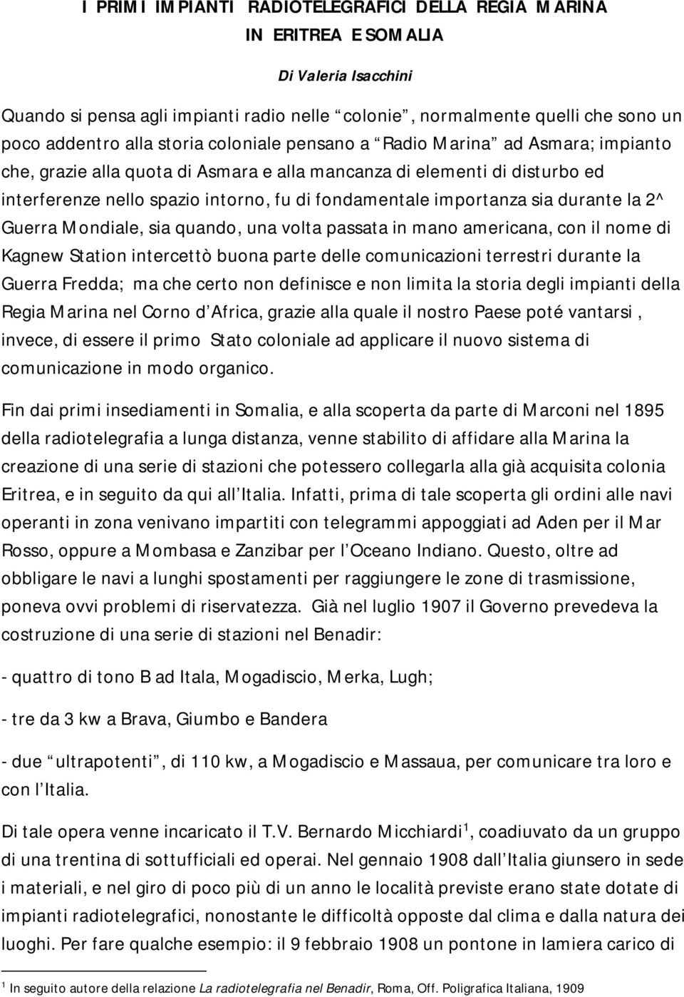 importanza sia durante la 2^ Guerra Mondiale, sia quando, una volta passata in mano americana, con il nome di Kagnew Station intercettò buona parte delle comunicazioni terrestri durante la Guerra