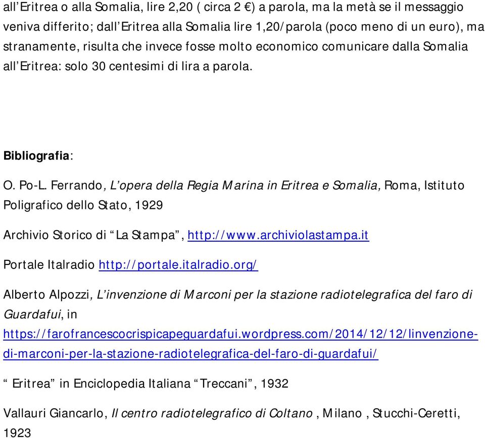 Ferrando, L opera della Regia Marina in Eritrea e Somalia, Roma, Istituto Poligrafico dello Stato, 1929 Archivio Storico di La Stampa, http://www.archiviolastampa.it Portale Italradio http://portale.