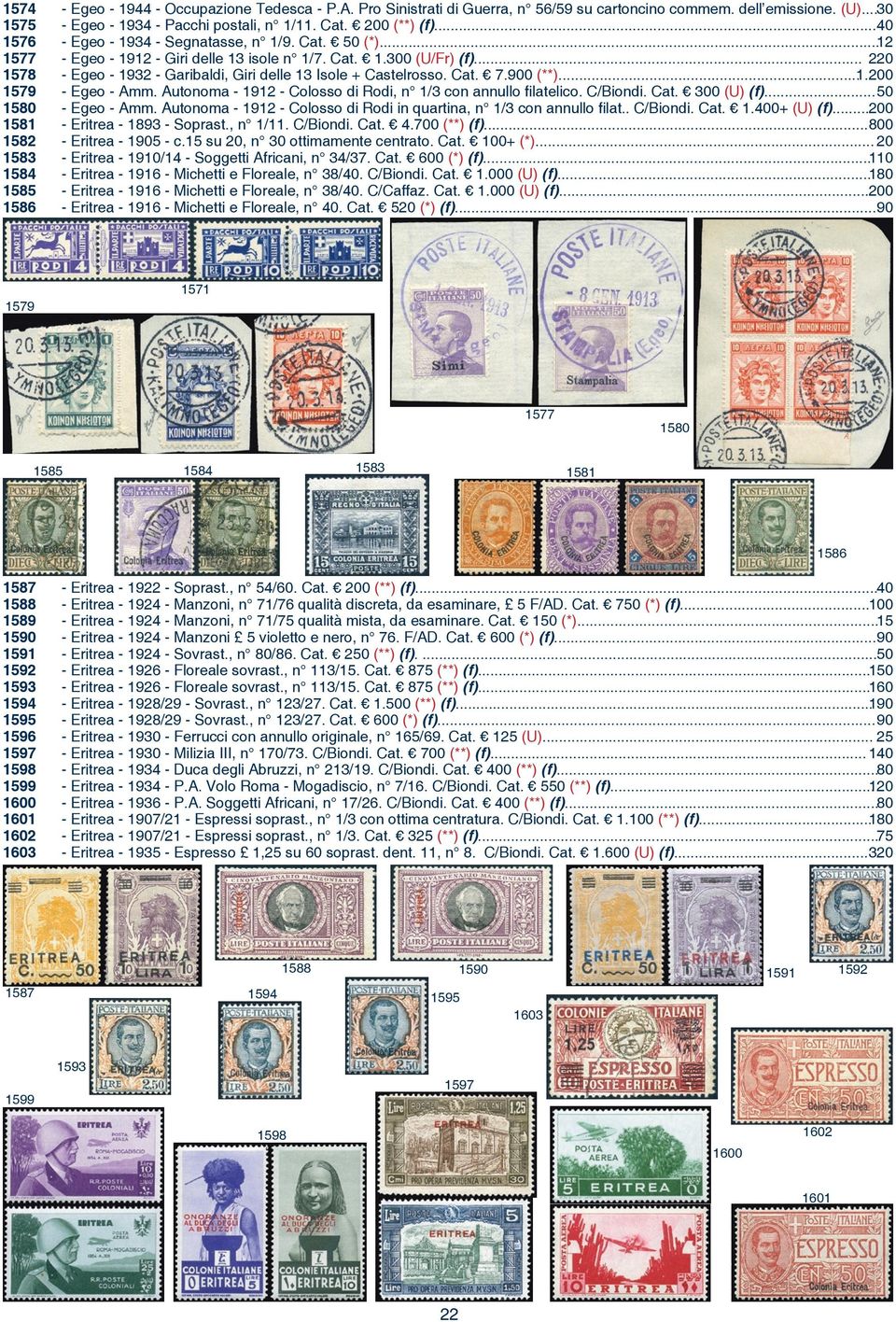 .. 220 - Egeo - 1932 - Garibaldi, Giri delle 13 Isole + Castelrosso. Cat. 7.900 (**)...1.200 - Egeo - Amm. Autonoma - 1912 - Colosso di Rodi, n 1/3 con annullo filatelico. C/Biondi. Cat. 300 (U) (f).