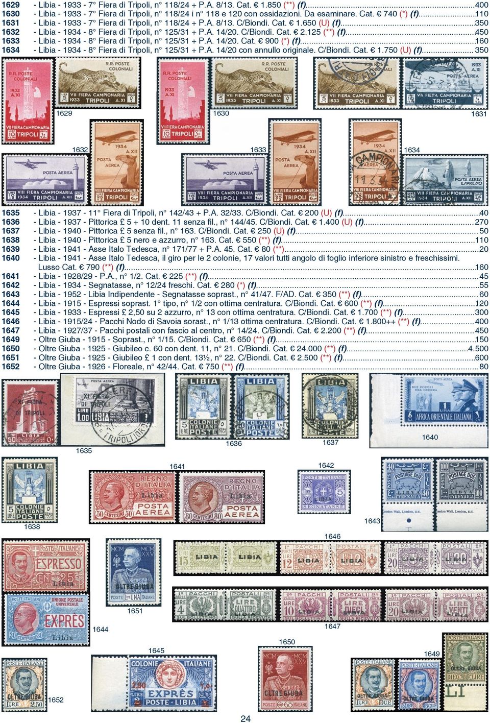 125 (**) (f)...450 - Libia - 1934-8 Fiera di Tripoli, n 125/31 + P.A. 14/20. Cat. 900 (*) (f)...160 - Libia - 1934-8 Fiera di Tripoli, n 125/31 + P.A. 14/20 con annullo originale. C/Biondi. Cat. 1.750 (U) (f).