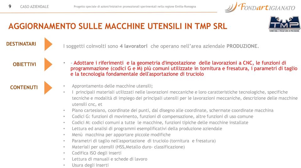 tecnologia fondamentale dell'asportazione di truciolo Approntamento delle macchine utensili; I principali materiali utilizzati nelle lavorazioni meccaniche e loro caratteristiche tecnologiche,