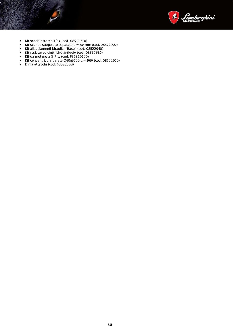 08522900) Kit allacciamenti idraulici Base (cod.
