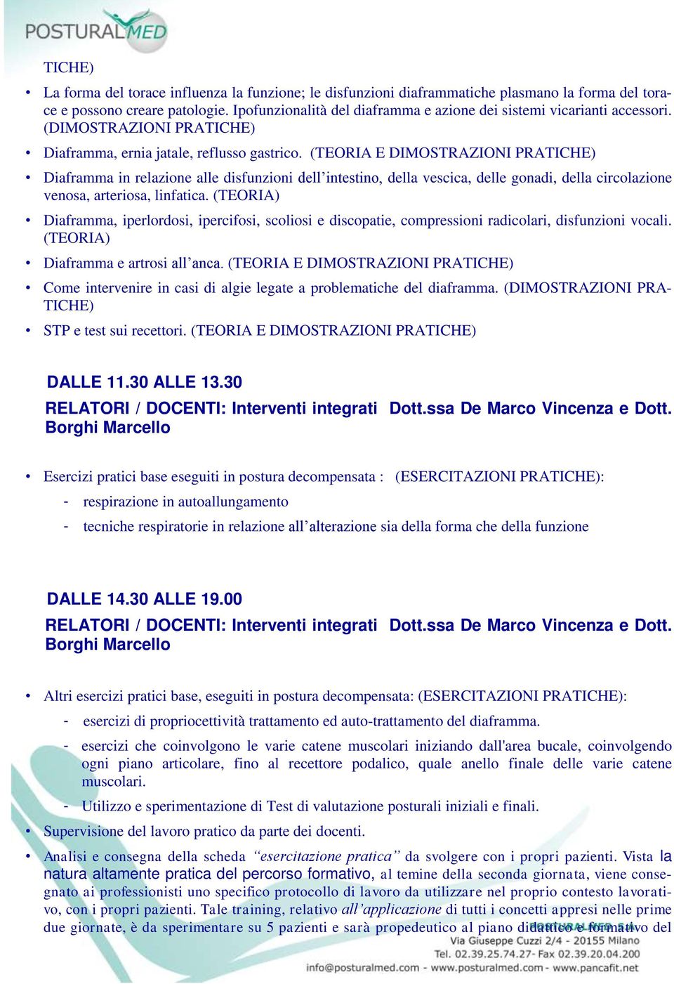 (TEORIA E DIMOSTRAZIONI PRATICHE) Diaframma in relazione alle disfunzioni dell intestino, della vescica, delle gonadi, della circolazione venosa, arteriosa, linfatica.