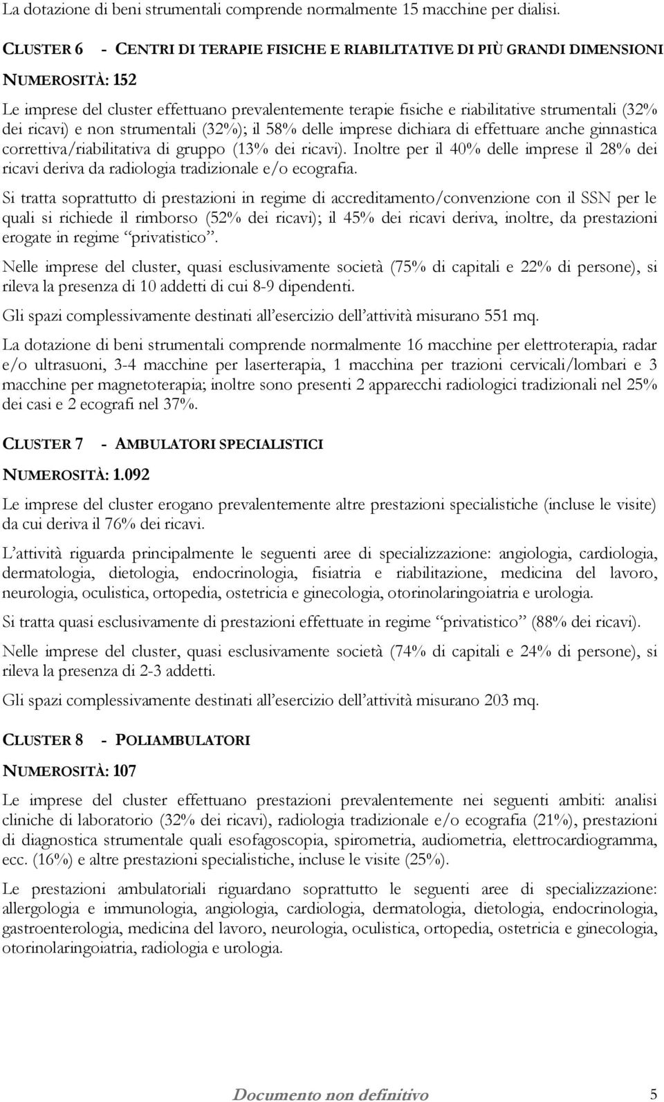 ricavi) e non strumentali (32%); il 58% delle imprese dichiara di effettuare anche ginnastica correttiva/riabilitativa di gruppo (13% dei ricavi).