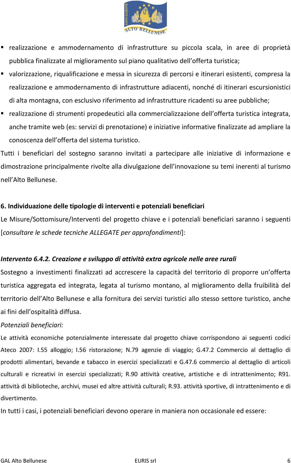 con esclusivo riferimento ad infrastrutture ricadenti su aree pubbliche; realizzazione di strumenti propedeutici alla commercializzazione dell offerta turistica integrata, anche tramite web (es: