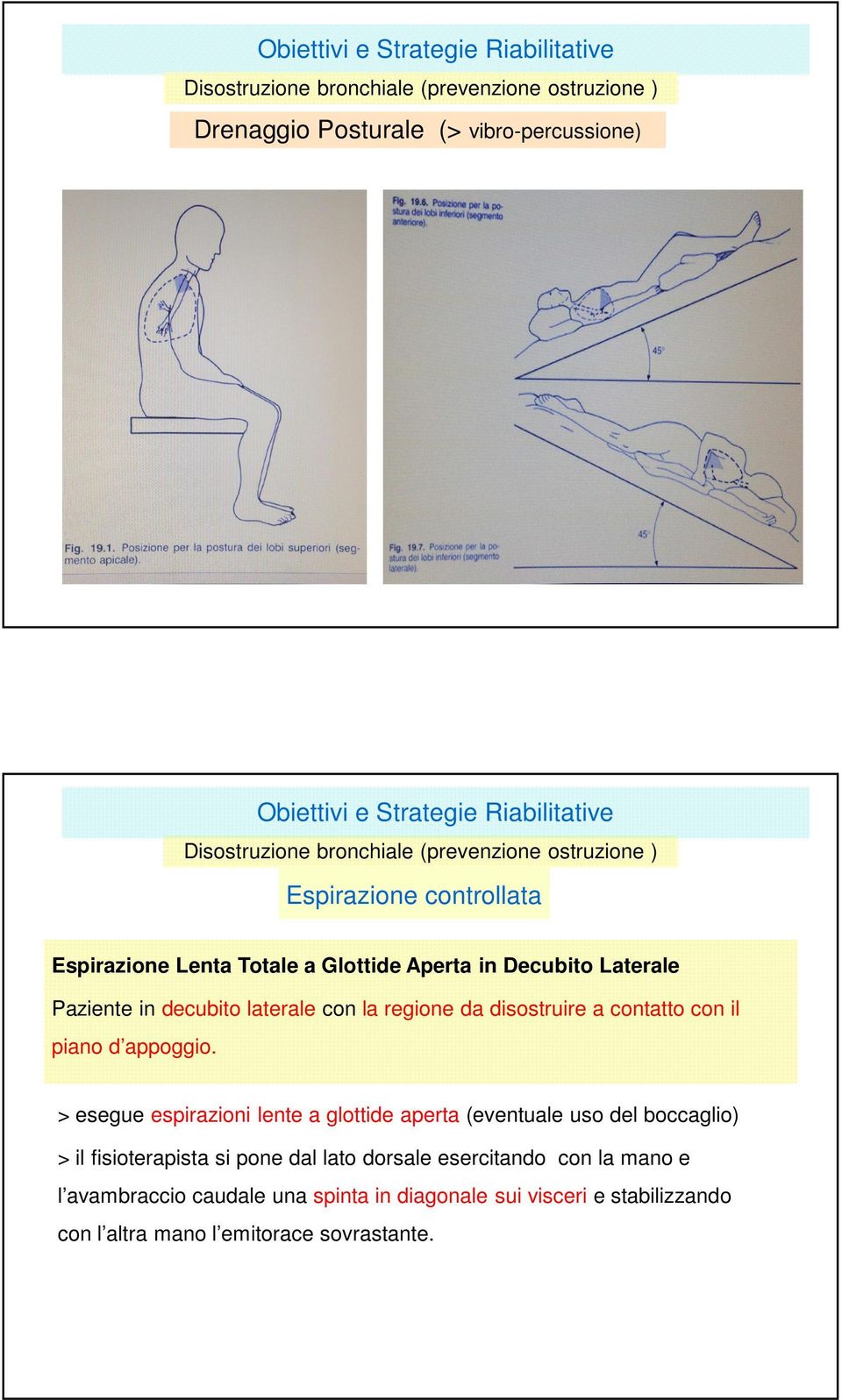 > esegue espirazioni lente a glottide aperta (eventuale uso del boccaglio) > il fisioterapista si pone dal lato dorsale