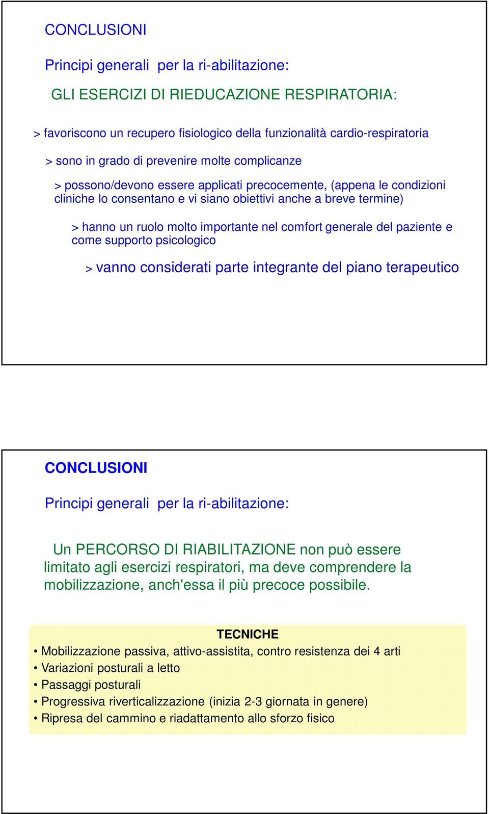 nel comfort generale del paziente e come supporto psicologico > vanno considerati parte integrante del piano terapeutico CONCLUSIONI Principi generali per la ri-abilitazione: - Un PERCORSO DI