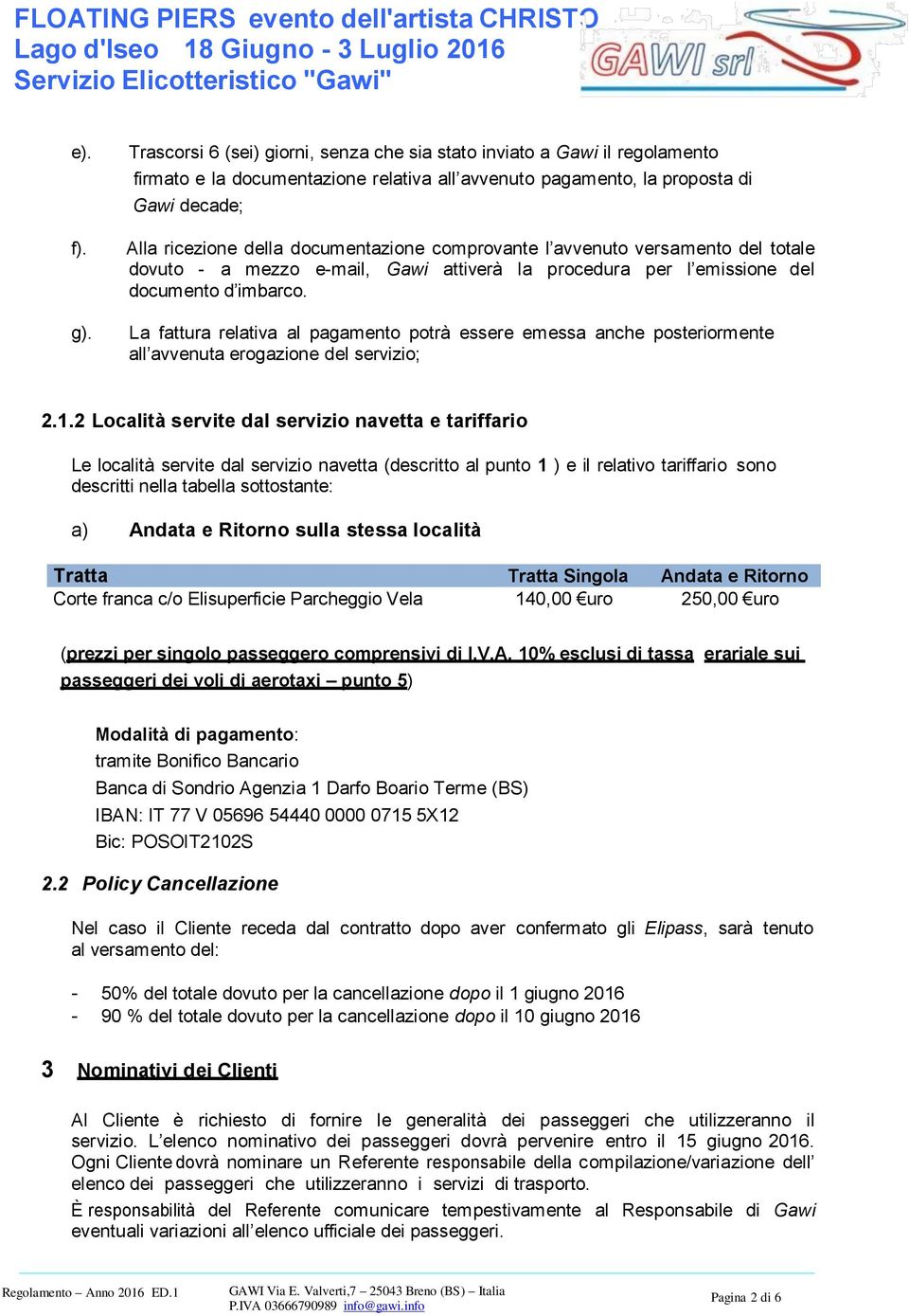 documentazione comprovante l avvenuto versamento del totale dovuto - a mezzo e-mail, Gawi attiverà la procedura per l emissione del documento d imbarco.