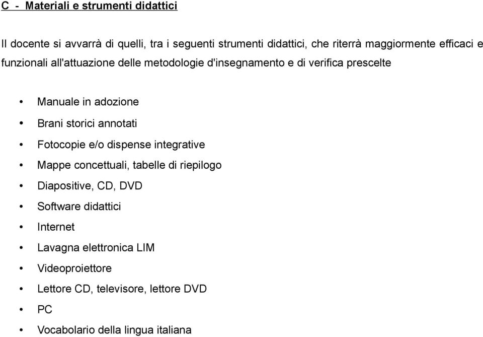 adozione Brani storici annotati Fotocopie e/o dispense integrative Mappe concettuali, tabelle di riepilogo Diapositive, CD,