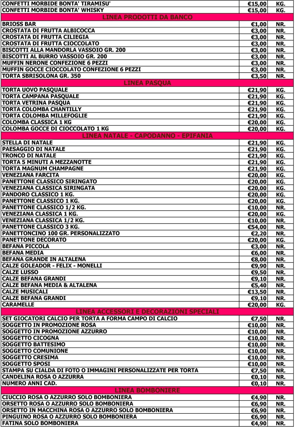 350 LINEA PASQUA TORTA UOVO PASQUALE TORTA CAMPANA PASQUALE TORTA VETRINA PASQUA TORTA COLOMBA CHANTILLY TORTA COLOMBA MILLEFOGLIE COLOMBA CLASSICA 1 KG COLOMBA GOCCE DI CIOCCOLATO 1 KG LINEA NATALE