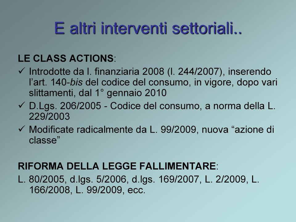 140-bis del codice del consumo, in vigore, dopo vari slittamenti, dal 1 gennaio 2010 D.Lgs.