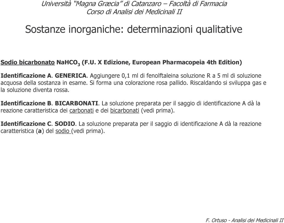 Riscaldando si sviluppa gas e la soluzione diventa rossa. Identificazione B. BICARBONATI.