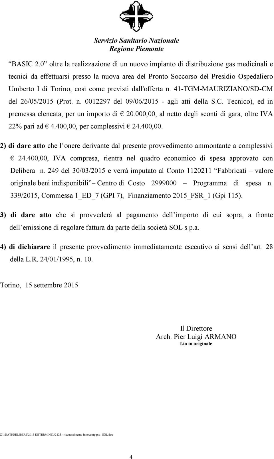 previsti dall'offerta n. 41-TGM-MAURIZIANO/SD-CM del 26/05/2015 (Prot. n. 0012297 del 09/06/2015 - agli atti della S.C. Tecnico), ed in premessa elencata, per un importo di 20.