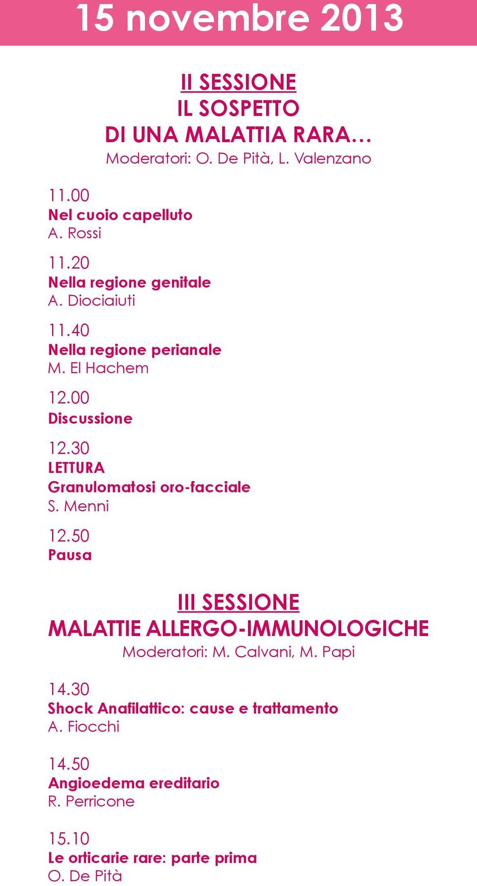 30 lettura granulomatosi oro-facciale S. Menni 12.50 Pausa iii SeSSiOne MAlAttie AlleRgO-iMMunOlOgiCHe Moderatori: M. Calvani, M.