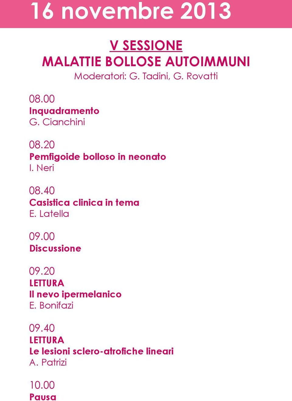 Neri 08.40 Casistica clinica in tema E. Latella 09.00 Discussione 09.