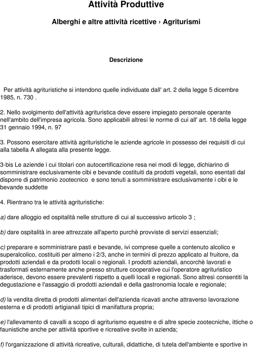 Sono applicabili altresì le norme di cui all' art. 18 della legge 31 gennaio 1994, n. 97 3.