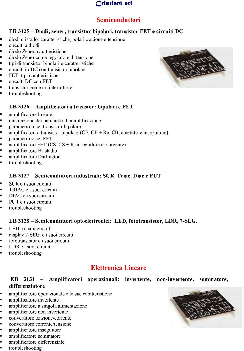 126 Amplificatori a trasistor: bipolari e FET amplificatore lineare misurazione dei parametri di amplificazione parametro h nel transistor bipolare amplificatori a transistor bipolare (CE, CE + Re,