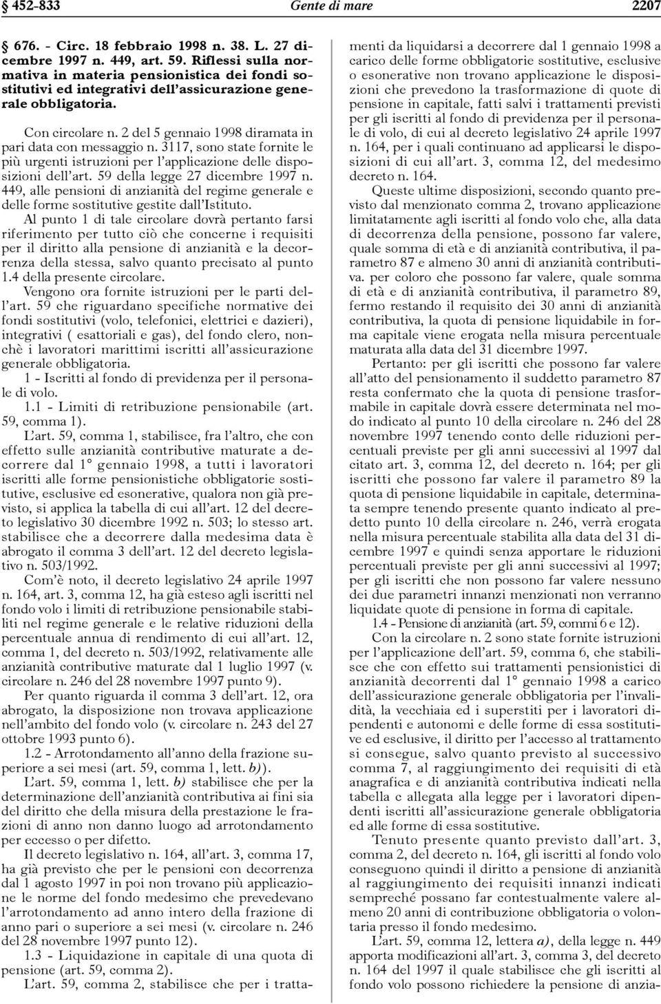 2 del 5 gennaio 1998 diramata in pari data con messaggio n. 3117, sono state fornite le più urgenti istruzioni per l applicazione delle disposizioni dell art. 59 della legge 27 dicembre 1997 n.