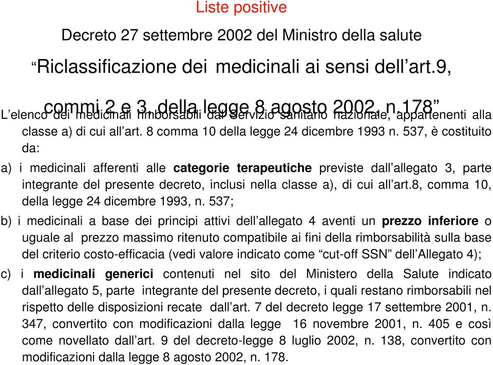 537, è costituito da: a) i medicinali afferenti alle categorie terapeutiche previste dall allegato 3, parte integrante del presente decreto, inclusi nella classe a), di cui all art.