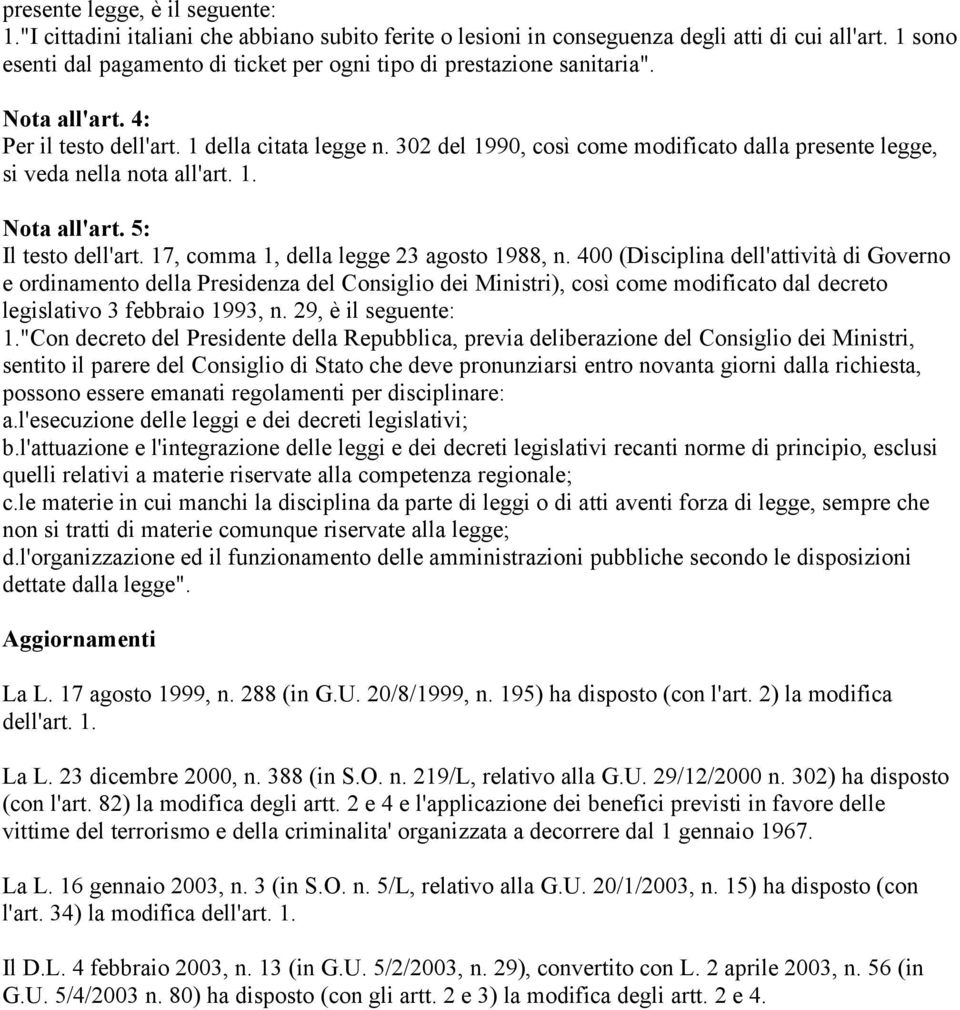 302 del 1990, così come modificato dalla presente legge, si veda nella nota all'art. 1. Nota all'art. 5: Il testo dell'art. 17, comma 1, della legge 23 agosto 1988, n.