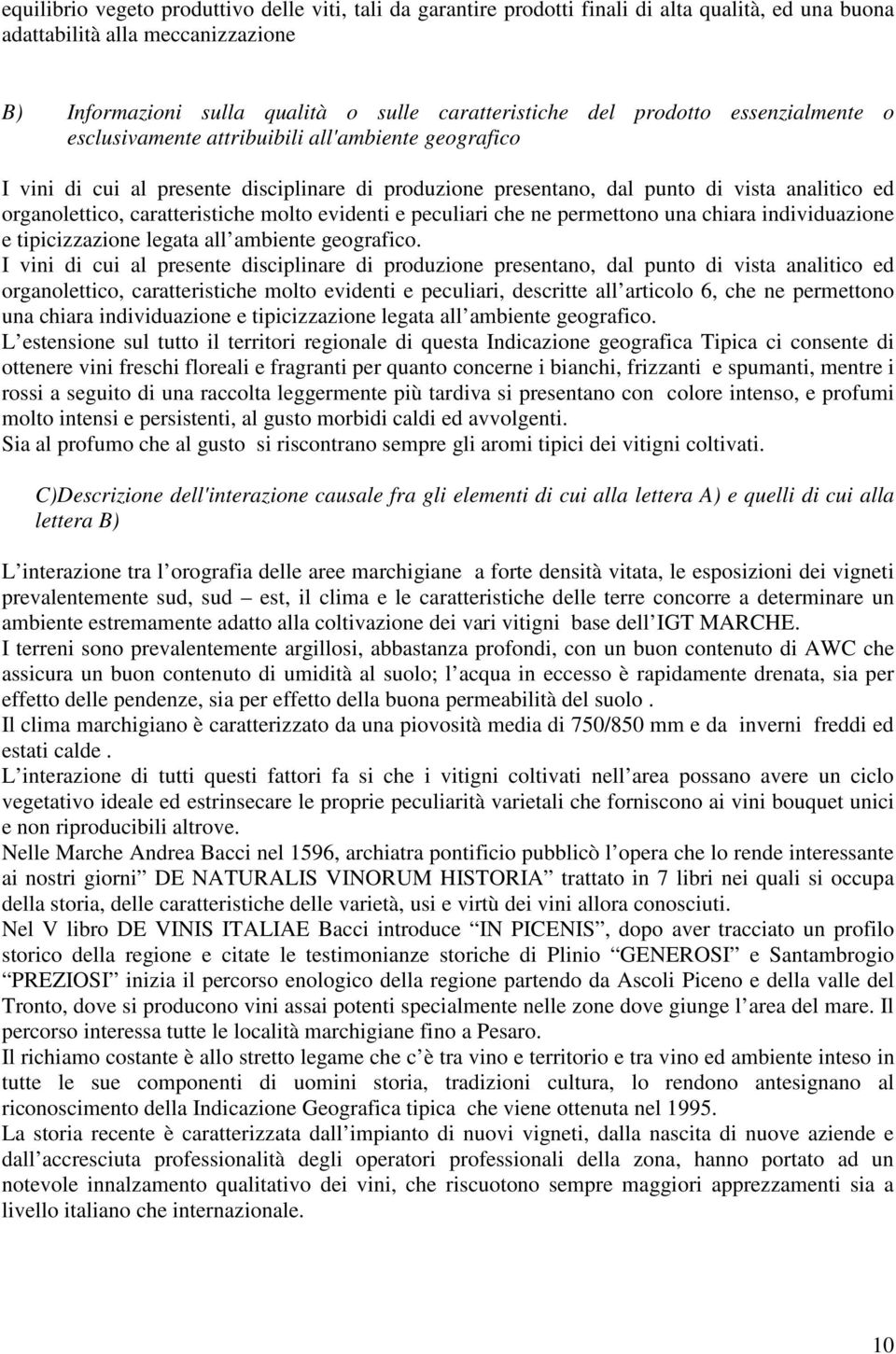 caratteristiche molto evidenti e peculiari che ne permettono una chiara individuazione e tipicizzazione legata all ambiente geografico.