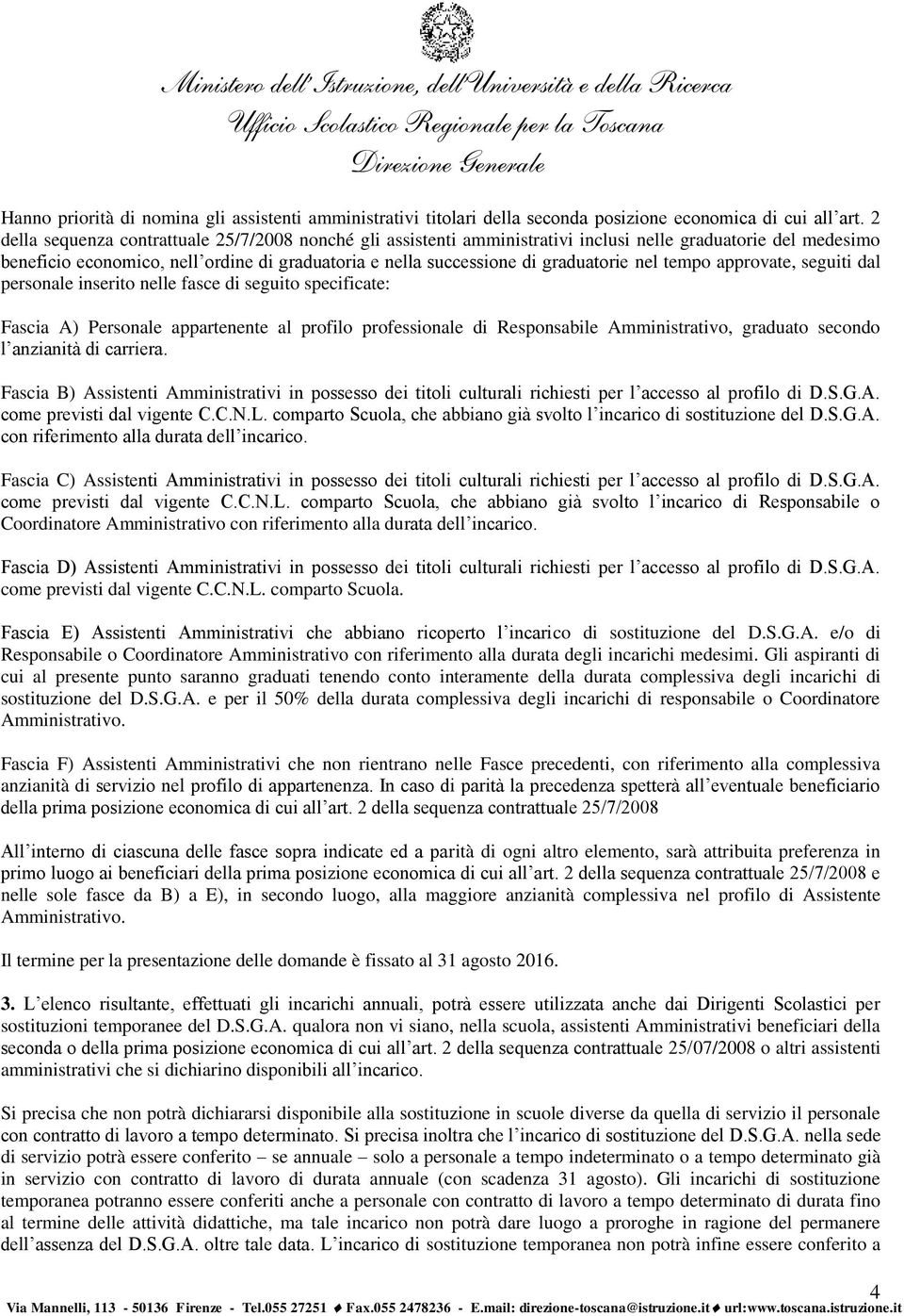 nel tempo approvate, seguiti dal personale inserito nelle fasce di seguito specificate: Fascia A) Personale appartenente al profilo professionale di Responsabile Amministrativo, graduato secondo l