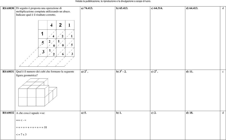 b) 65.413. c) 64.314. d) 64.413. d RSA0031 Qual è il numero dei cubi che formano la seguente figura geometrica?