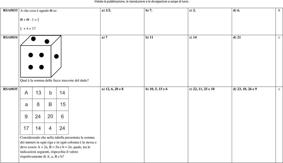 RSA0035 a) 12, 6, 20 e 8 b) 10, 5, 15 e 6 c) 22, 11, 25 e 10 d) 23, 10, 26 e 9 c Considerando che nella tabella
