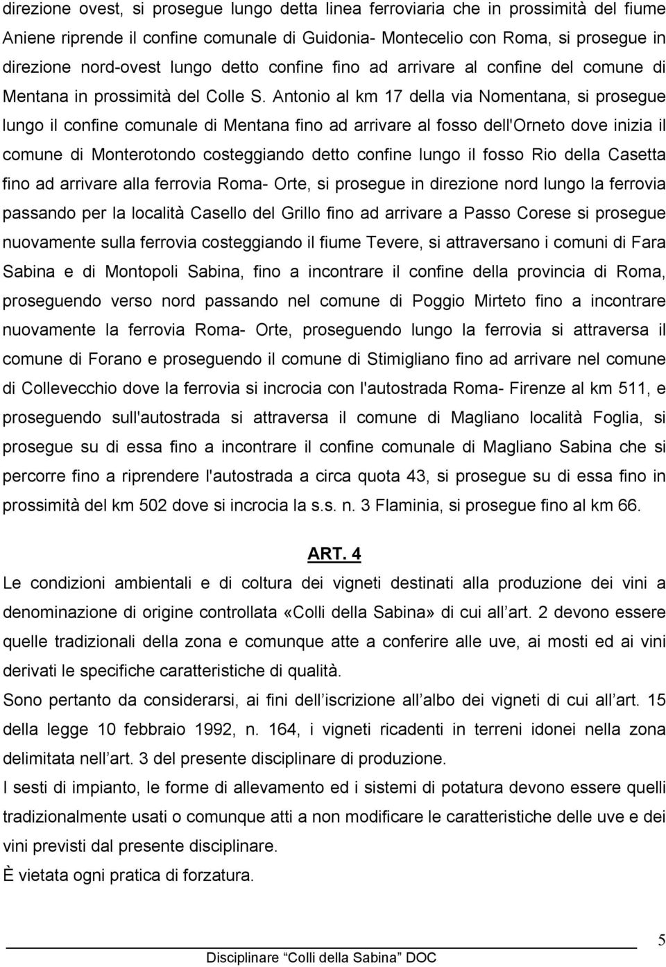 Antonio al km 17 della via Nomentana, si prosegue lungo il confine comunale di Mentana fino ad arrivare al fosso dell'orneto dove inizia il comune di Monterotondo costeggiando detto confine lungo il