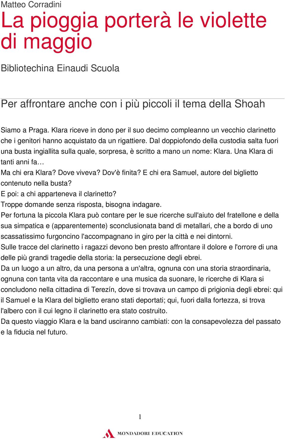 Dal doppiofondo della custodia salta fuori una busta ingiallita sulla quale, sorpresa, è scritto a mano un nome: Klara. Una Klara di tanti anni fa Ma chi era Klara? Dove viveva? Dov'è finita?