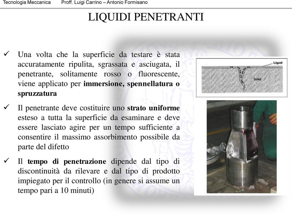 esaminare e deve essere lasciato agire per un tempo sufficiente a consentire il massimo assorbimento possibile da parte del difetto Il tempo di