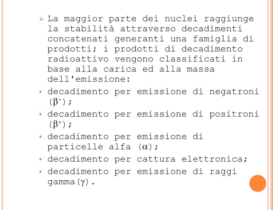 dell'emissione: decadimento per emissione di negatroni ( - ); decadimento per emissione di positroni ( + );