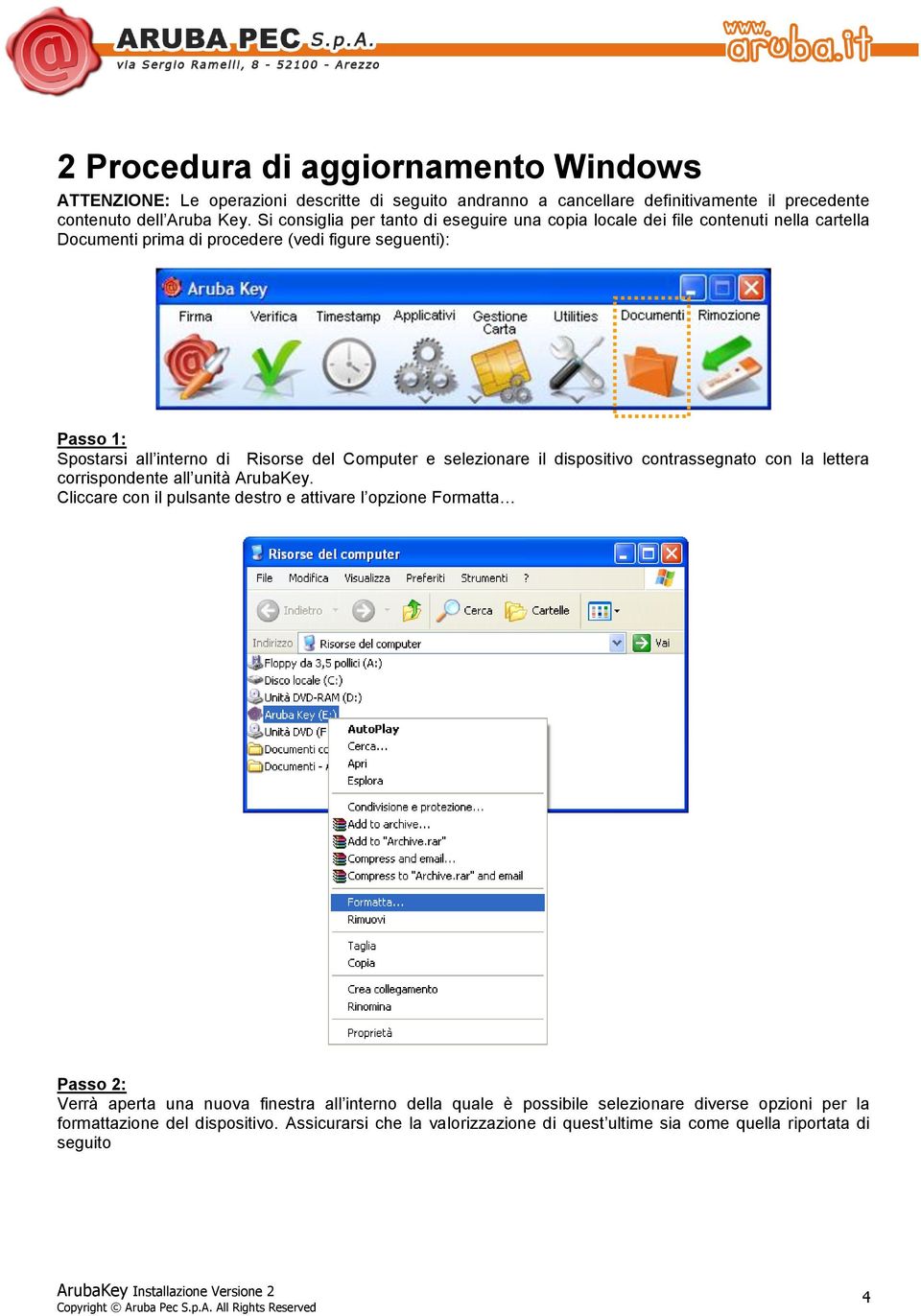 Computer e selezionare il dispositivo contrassegnato con la lettera corrispondente all unità ArubaKey.