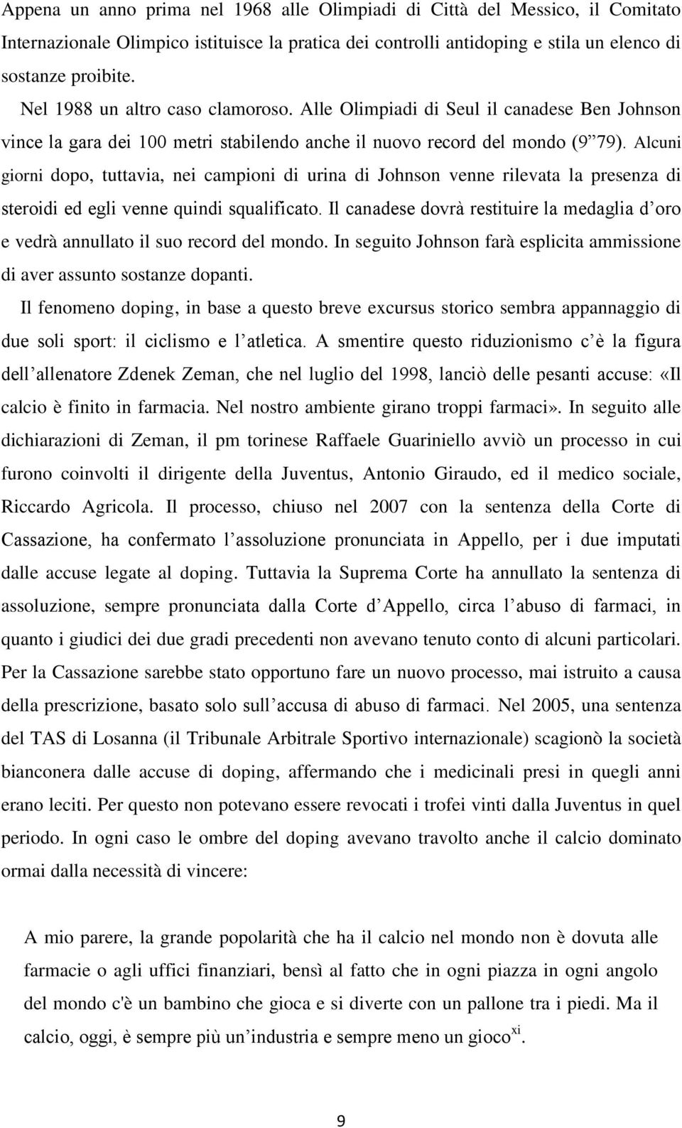 Alcuni giorni dopo, tuttavia, nei campioni di urina di Johnson venne rilevata la presenza di steroidi ed egli venne quindi squalificato.