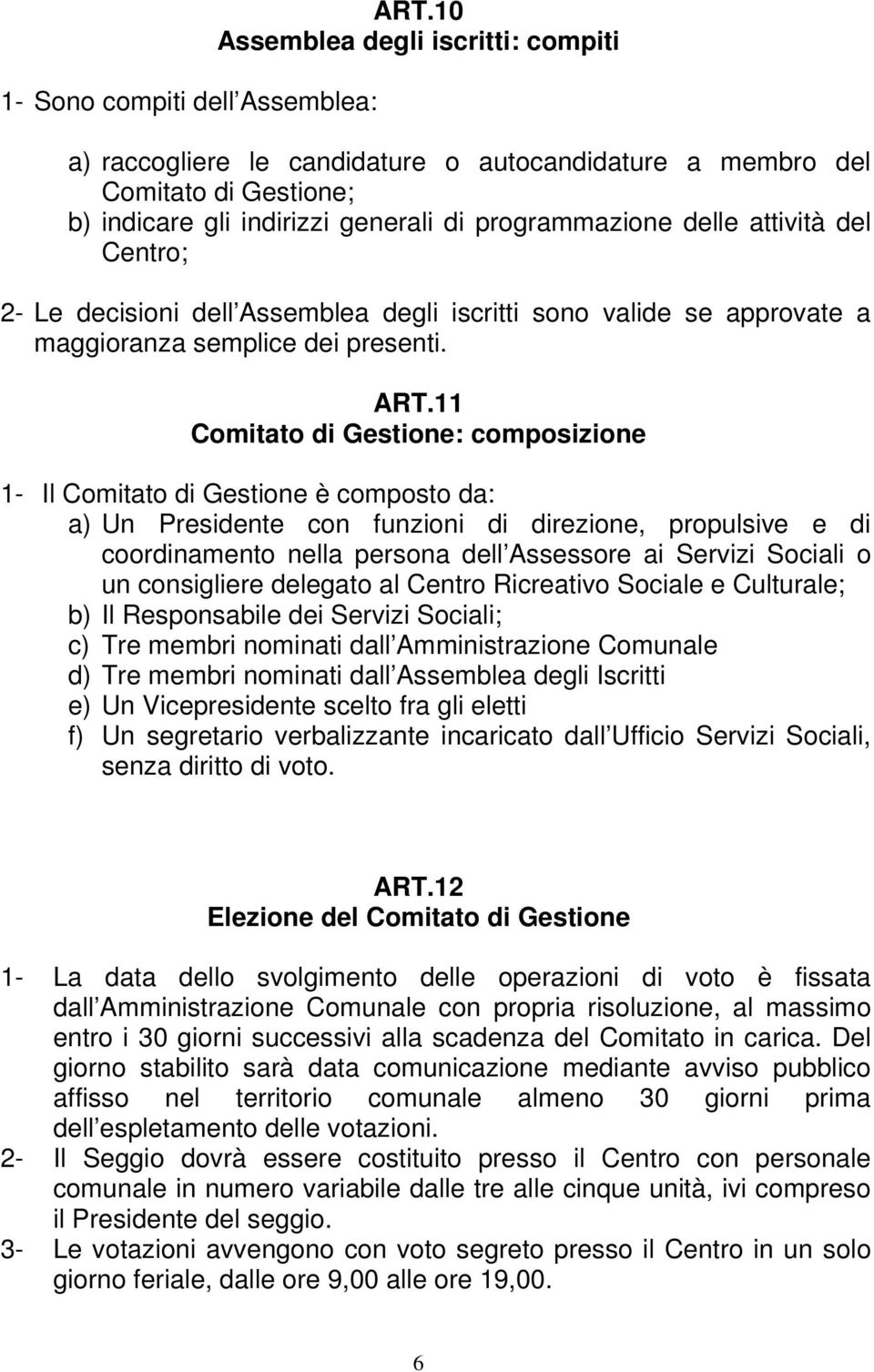 2- Le decisioni dell Assemblea degli iscritti sono valide se approvate a maggioranza semplice dei presenti. ART.