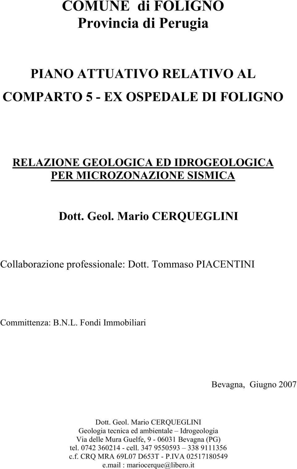 Tommaso PIACENTINI Committenza: B.N.L. Fondi Immobiliari Bevagna, Giugno 2007 Dott. Geol.