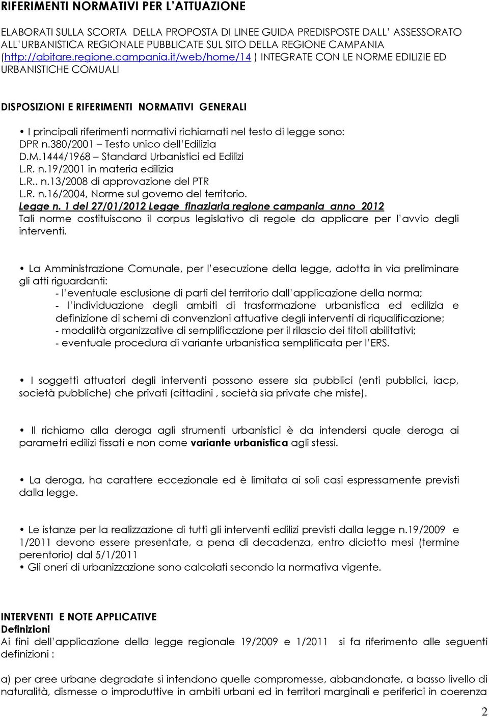 it/web/home/14 ) INTEGRATE CON LE NORME EDILIZIE ED URBANISTICHE COMUALI DISPOSIZIONI E RIFERIMENTI NORMATIVI GENERALI I principali riferimenti normativi richiamati nel testo di legge sono: DPR n.