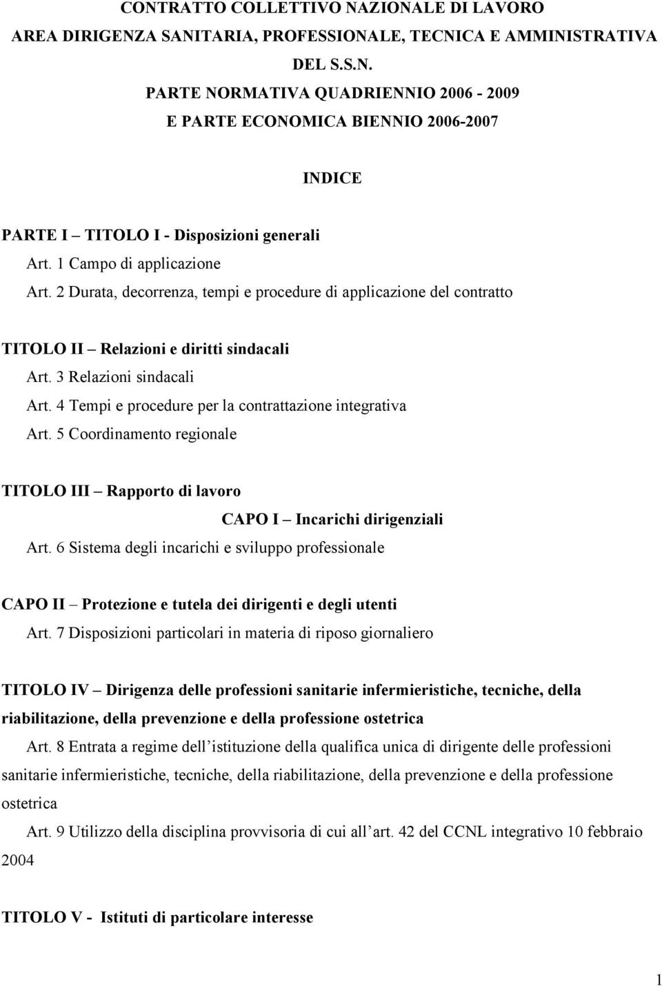 4 Tempi e procedure per la contrattazione integrativa Art. 5 Coordinamento regionale TITOLO III Rapporto di lavoro CAPO I Incarichi dirigenziali Art.