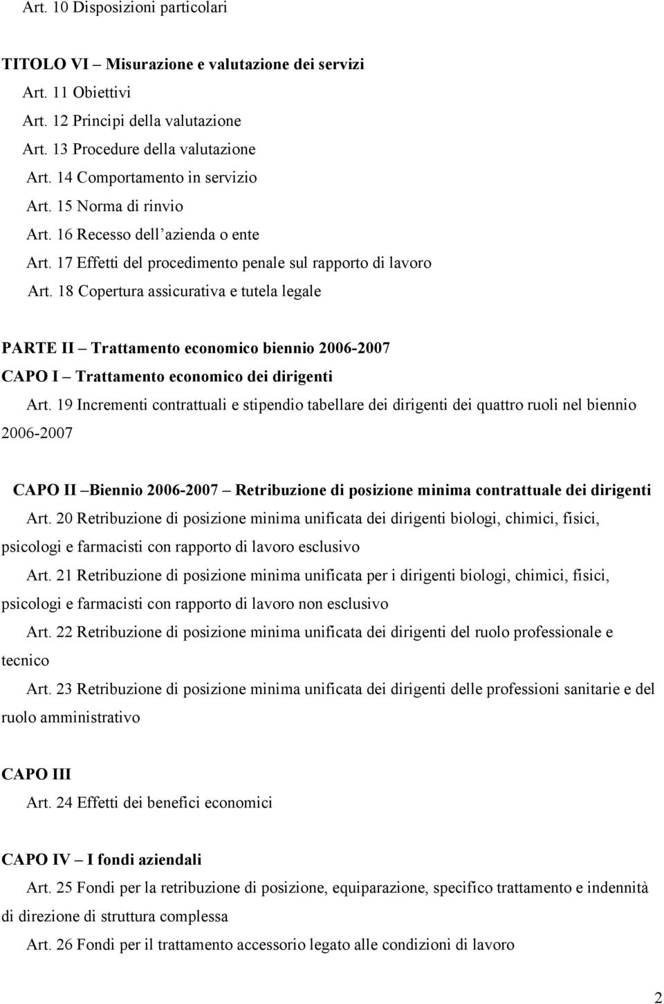 18 Copertura assicurativa e tutela legale PARTE II Trattamento economico biennio 2006-2007 CAPO I Trattamento economico dei dirigenti Art.