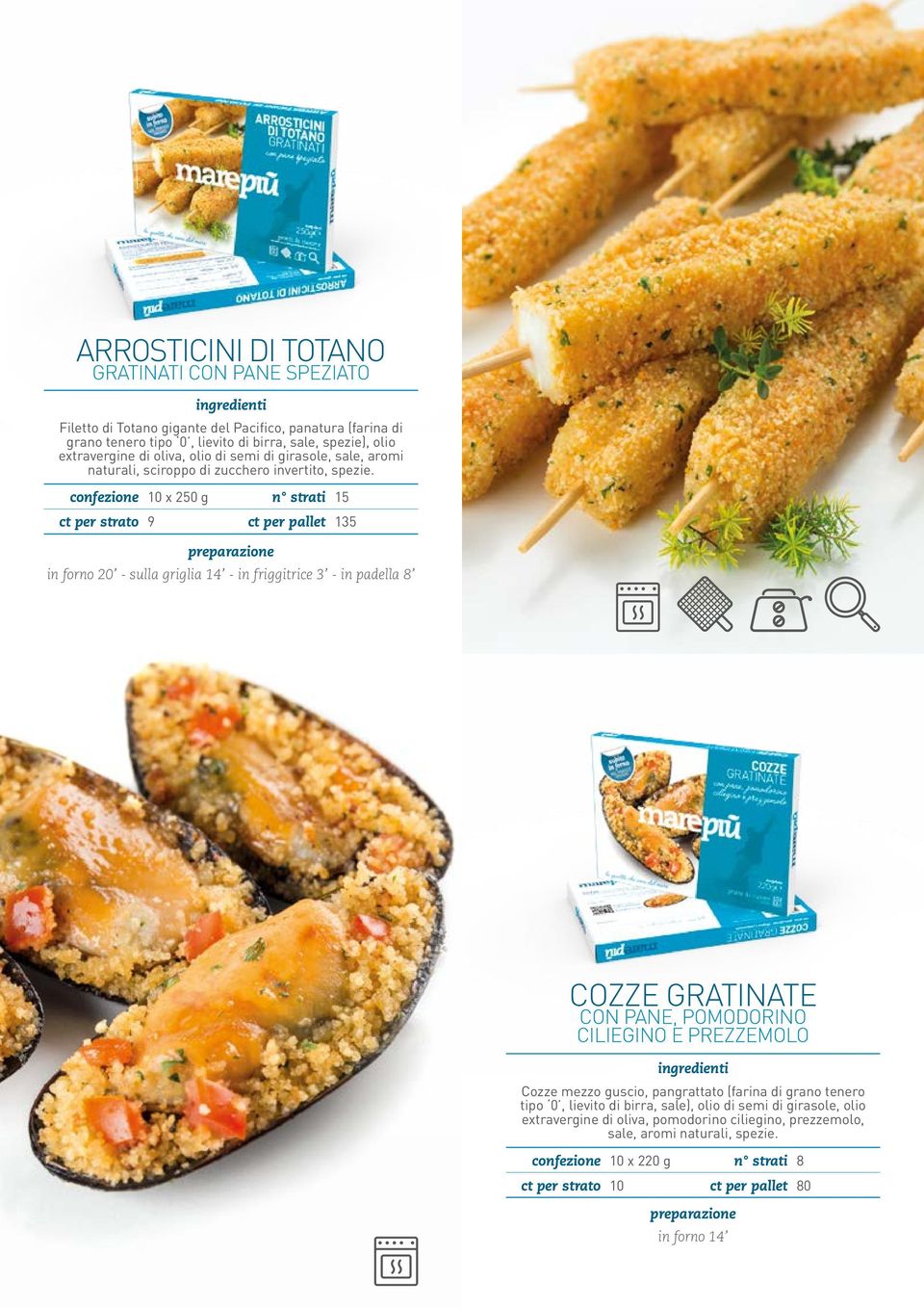 confezione 10 x 250 g in forno 20 - sulla griglia 14 - in friggitrice 3 - in padella 8 COZZE GRATINATE CON PANE, POMODORINO CILIEGINO E PREZZEMOLO Cozze mezzo guscio,