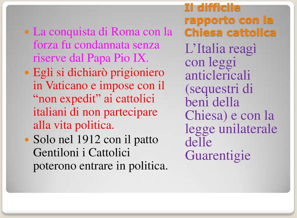 alla vita politica. Solo nel 1912 con il patto Gentiloni i Cattolici poterono entrare in politica.