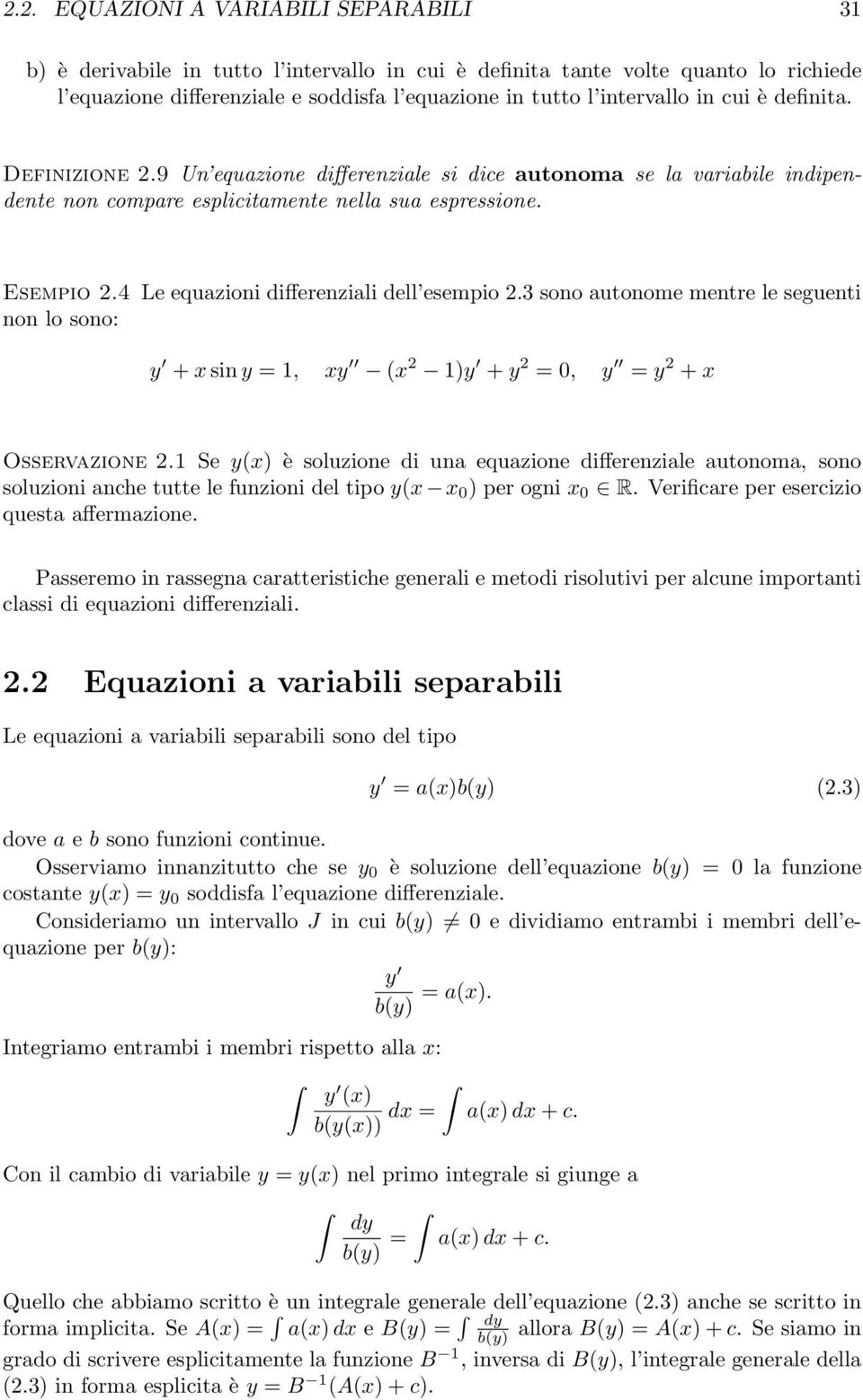 esempio 23 sono autonome mentre le seguenti non lo sono: y + x sin y = 1, xy (x 2 1)y + y 2 = 0, y = y 2 + x Osservazione 21 Se y(x) è soluzione di una equazione differenziale autonoma, sono