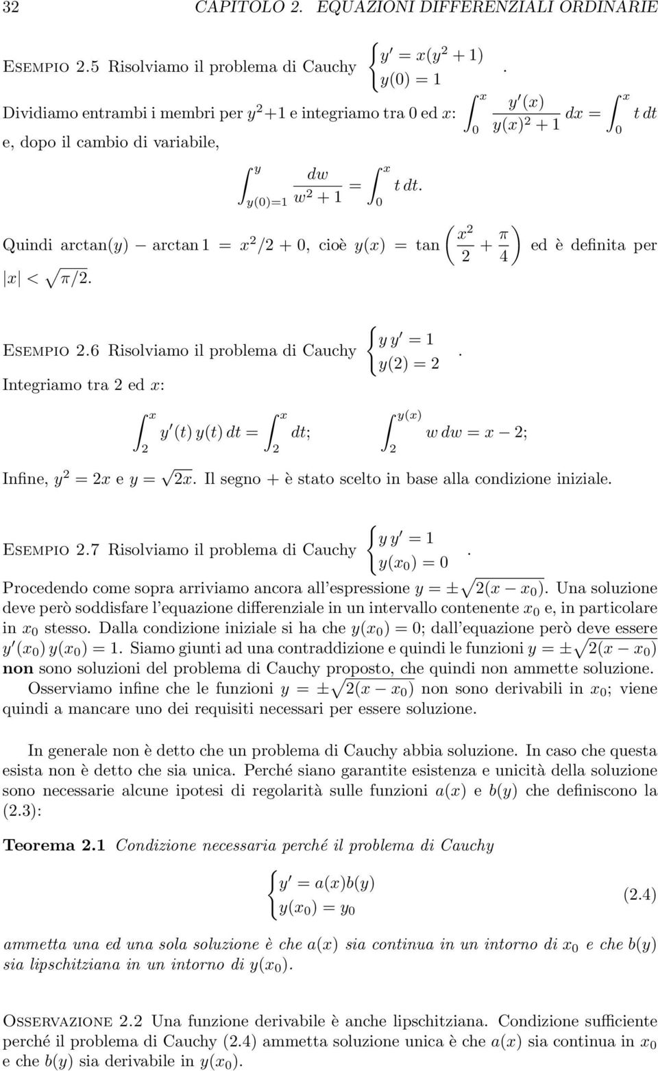 problema di Cauchy Integriamo tra 2 ed x: y y = 1 y(2) = 2 y (t) y(t) dt = 2 2 dt; y(x) 2 w dw = x 2; Infine, y 2 = 2x e y = 2x Il segno + è stato scelto in base alla condizione iniziale Esempio 27